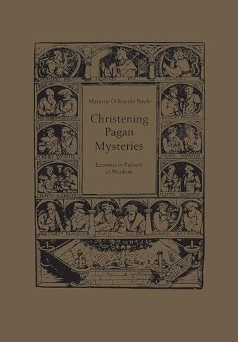 Christening Pagan Mysteries : Erasmus in Pursuit of Wisdom
