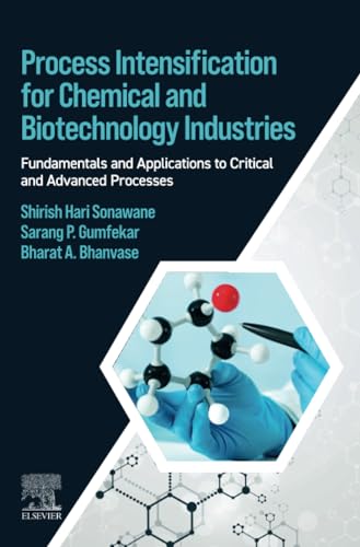 Process Intensification for Chemical and Biotechnology Industries : Fundamentals and Applications to Critical and Advanced Processes