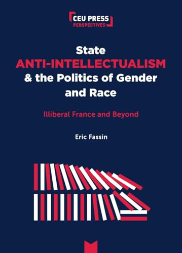 State Anti-Intellectualism and the Politics of Gender and Race : Illiberal France and Beyond