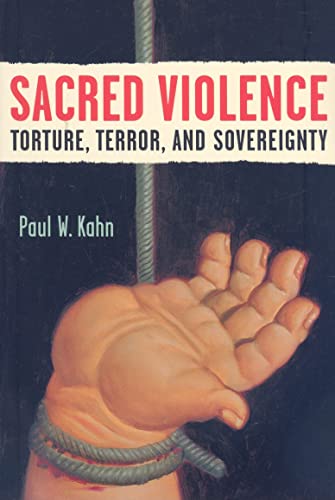 Sacred Violence : Torture, Terror, and Sovereignty