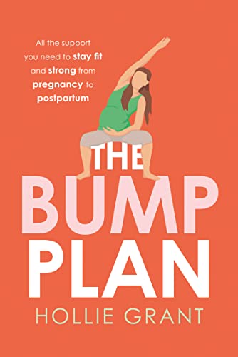 The Bump Plan : All the Support You Need to Stay Fit and Strong from Pregnancy to Postpartum