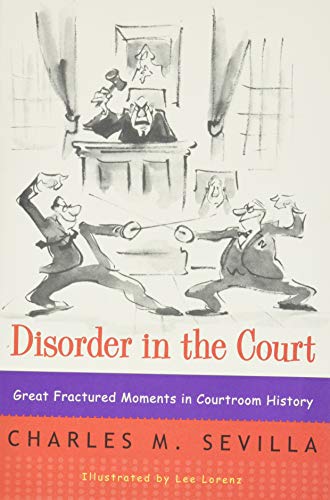 Disorder in the Court: Great Fractured Moments in Courtroom History