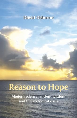 Reason to Hope : Modern science, ancient wisdom and the ecological crisis