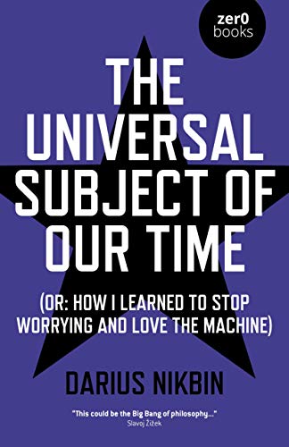 The Universal Subject of Our Time: (Or: How I Learned to Stop Worrying and Love the Machine)