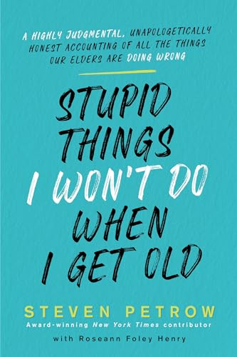 Stupid Things I Wont Do When Im Old: A Highly Judgmental