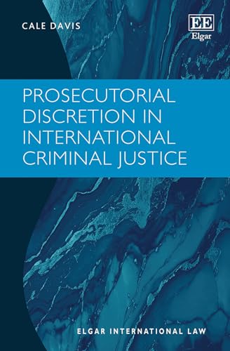 Prosecutorial Discretion in International Criminal Justice