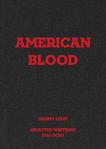 Danny Lyon: American Blood: Selected Writings 1961-2020