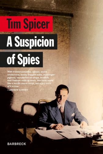 A Suspicion of Spies : Risk, Secrets and Shadows – the Biography of Wilfred ‘Biffy’ Dunderdale
