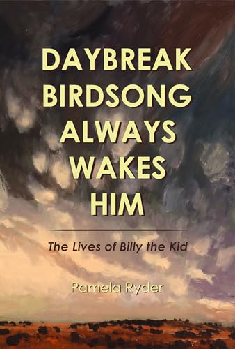 Daybreak Birdsong Always Wakes Him : The Lives of Billy the Kid