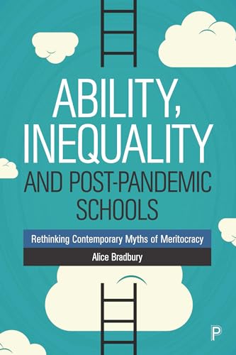 Ability, Inequality and Post-Pandemic Schools : Rethinking Contemporary Myths of Meritocracy