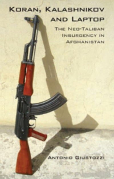 Koran, Kalashnikov and Laptop : The Neo-Taliban Insurgency in Afghanistan 2002-2007