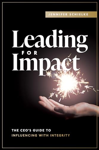 Leading for Impact : The CEO’s Guide to Influencing with Integrity