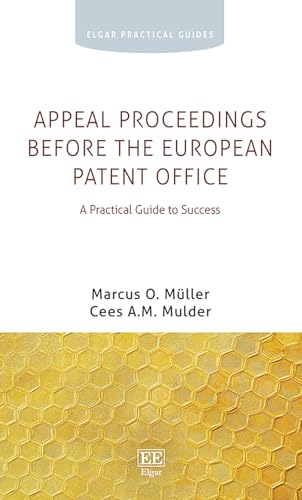 Appeal Proceedings before the European Patent Office : A Practical Guide to Success