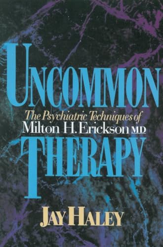 Uncommon Therapy: The Psychiatric Techniques of Milton H. Erickson