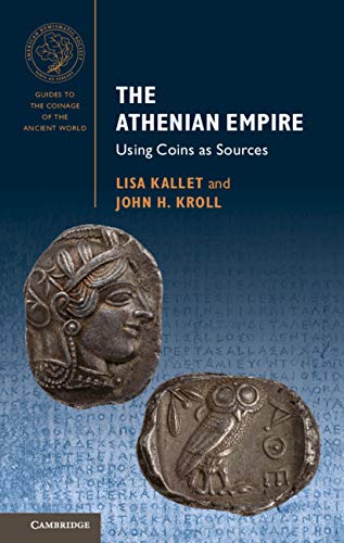The Athenian Empire: Using Coins as Sources (Guides to the Coinage of the Ancient World)