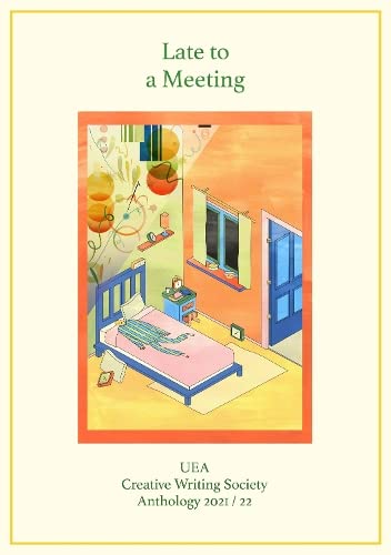 Late to a Meeting : UEA Creative Writing Society Anthology 2021 / 22