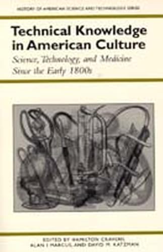 Technical Knowledge in American Culture : Science, Technology and Medicine Since the Early 1800s
