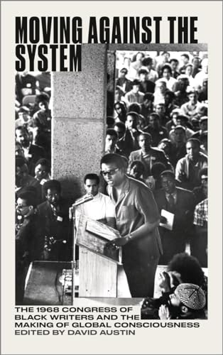 Moving Against the System: The 1968 Congress of Black Writers and the Making of Global Consciousness