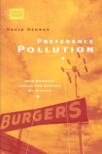 Preference Pollution : How Markets Create the Desires We Dislike
