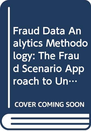 Fraud Data Analytics Methodology - The Fraud Scenario Approach to Uncovering Fraud in Core Business Systems