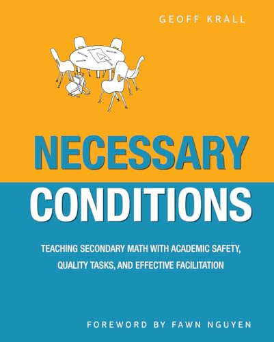 Necessary Conditions : Teaching Secondary Math with Academic Safety, Quality Tasks, and Effective Facilitation