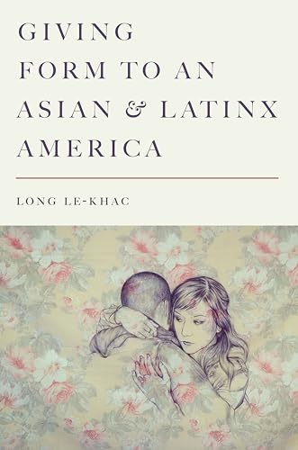 Giving Form to an Asian and Latinx America