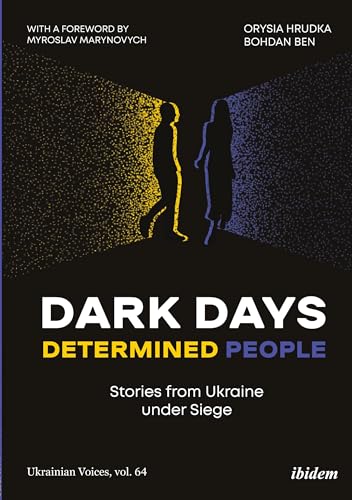 Dark Days, Determined People : Stories from Ukraine under Siege
