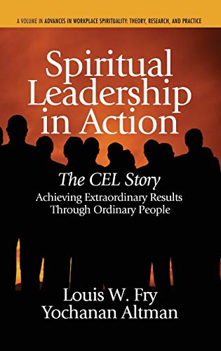 Spiritual Leadership in Action : The Cel Story: Achieving Extraordinary Results Through Ordinary People