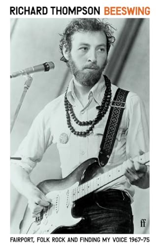 Richard Thompson - Beeswing. Fairport. Fold. Rock And Finding My Voice 1967-75 Paperback Book