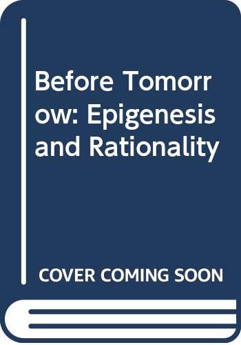 Before Tomorrow: Epigenesis and Rationality