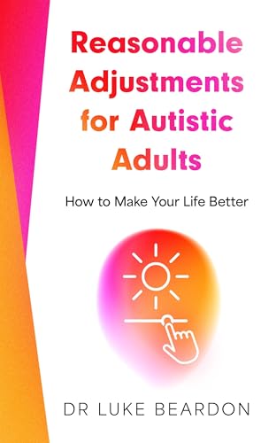 Reasonable Adjustments for Autistic Adults : How to Make Your Life Better