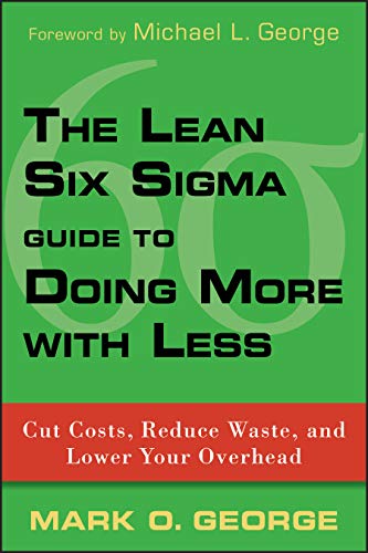 The Lean Six Sigma Guide to Doing More With Less: Cut Costs