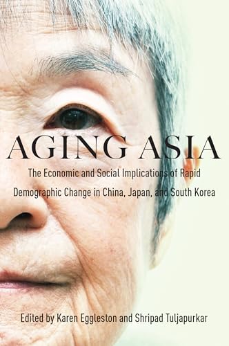 Aging Asia : The Economic and Social Implications of Rapid Demographic Change in China, Japan, and South Korea