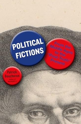Political Fictions : From the Middle Ages to the 'Post-Truth' Present