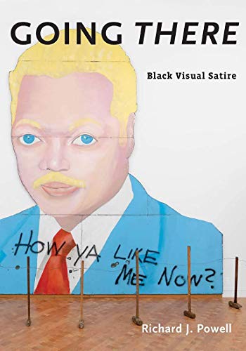 Going There: Black Visual Satire (Richard D. Cohen Lectures on African & African American Art) (Richard Cohen Lectures)