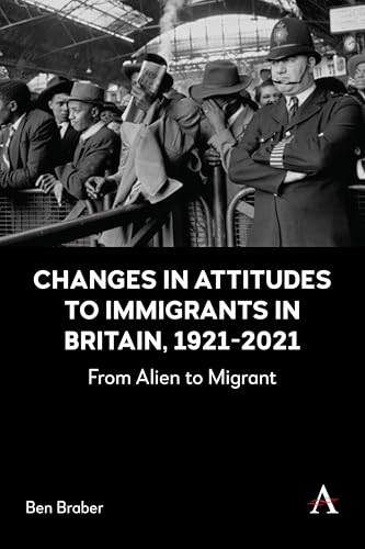 Changes in Attitudes to Immigrants in Britain, 1921-2021 : From Alien to Migrant