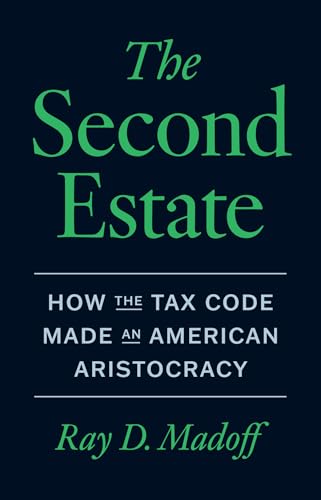 The Second Estate : How the Tax Code Made an American Aristocracy