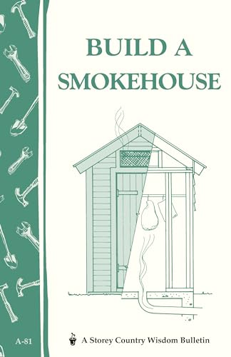 Build a Smokehouse : Storey Country Wisdom Bulletin A-81