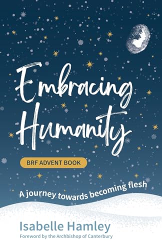 BRF Advent Book: Embracing Humanity : A journey towards becoming flesh