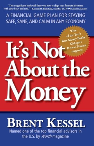 It's Not About the Money : A Financial Game Plan for Staying Safe, Sane, and Calm in Any Economy