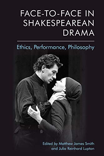 Face-to-Face in Shakespearean Drama : Ethics, Performance, Philosophy