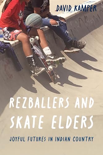 Rezballers and Skate Elders : Joyful Futures in Indian Country