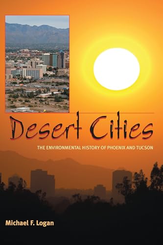 Desert Cities : The Environmental History of Phoenix and Tucson