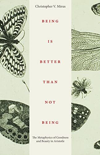 Being Is Better Than not Being : The Metaphysics of Goodness and Beauty in Aristotle