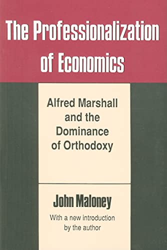 The Professionalization of Economics : Alfred Marshall and the Dominance of Orthodoxy