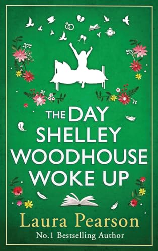 The Day Shelley Woodhouse Woke Up : The uplifting, emotional read from the author of NUMBER ONE BESTSELLER The Last List of Mabel Beaumont
