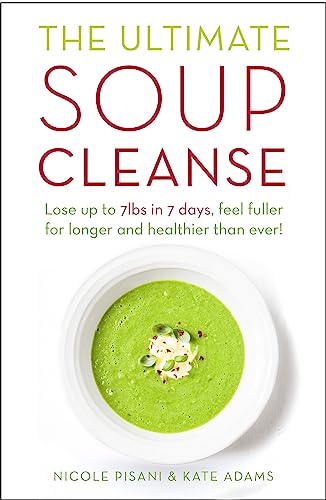 The Ultimate Soup Cleanse: The delicious and filling detox cleanse from the authors of MAGIC SOUP