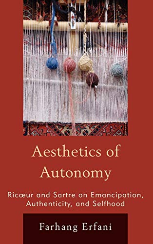 The Aesthetics of Autonomy : Ricoeur and Sartre on Emancipation, Authenticity, and Selfhood