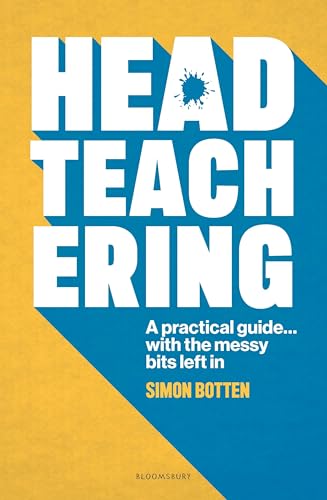 Headteachering : A practical guide...with the messy bits left in