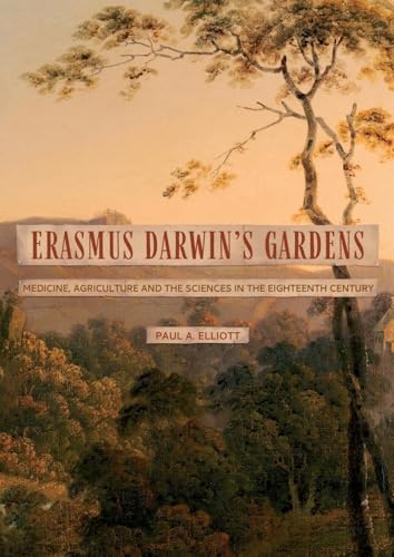 Erasmus Darwin's Gardens : Medicine, Agriculture and the Sciences in the Eighteenth Century